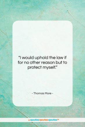 Thomas More quote: “I would uphold the law if for…”- at QuotesQuotesQuotes.com