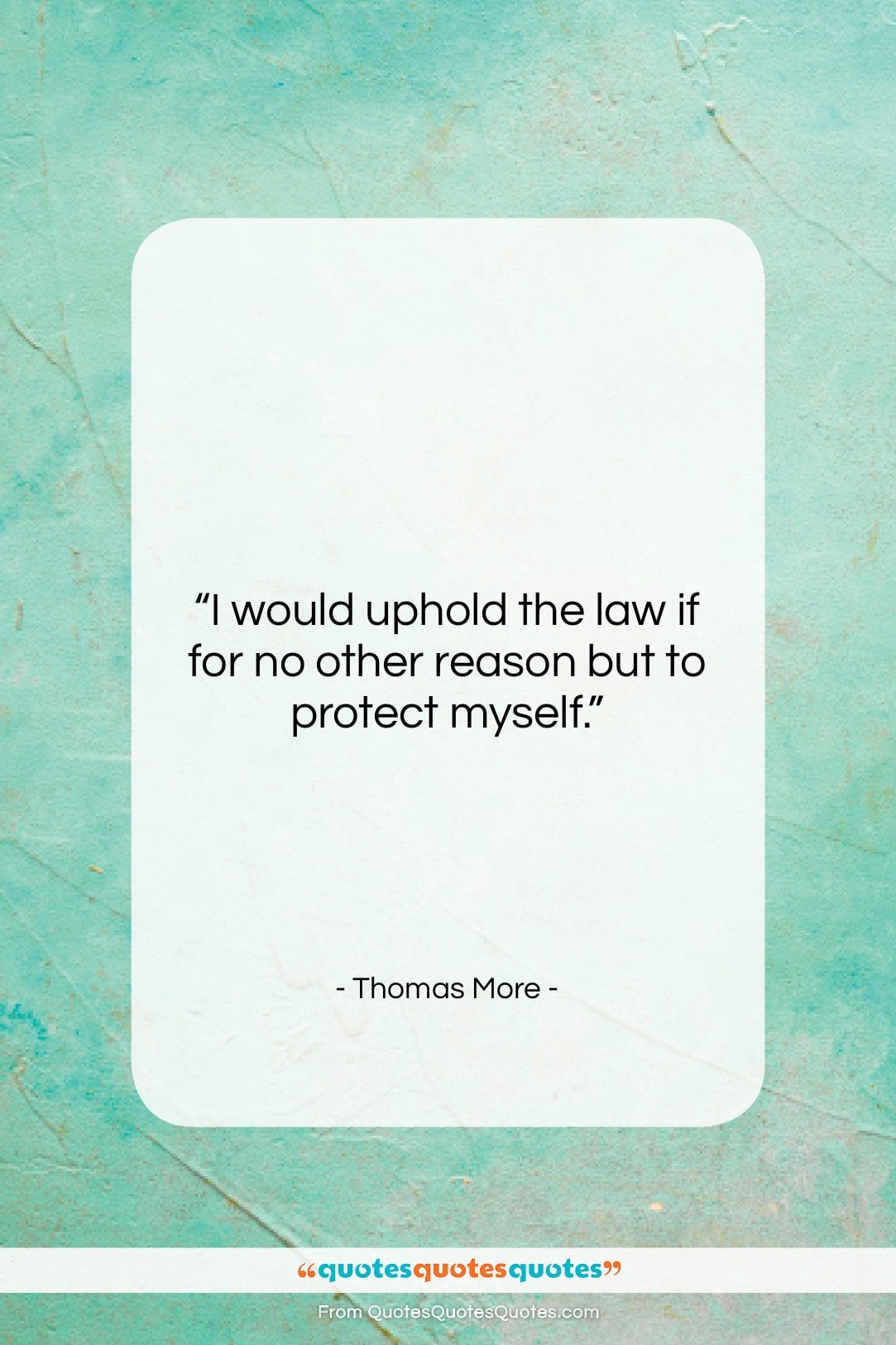 Thomas More quote: “I would uphold the law if for…”- at QuotesQuotesQuotes.com
