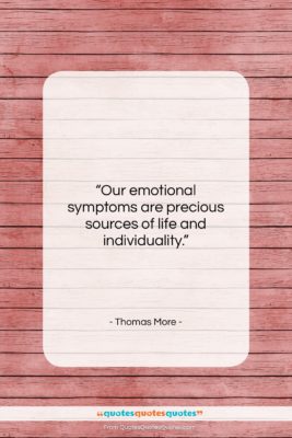 Thomas More quote: “Our emotional symptoms are precious sources of…”- at QuotesQuotesQuotes.com