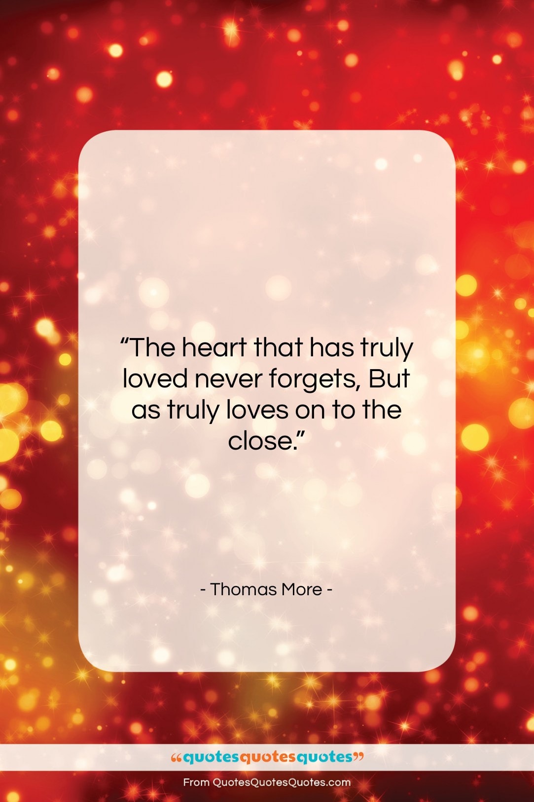 Thomas More quote: “The heart that has truly loved never…”- at QuotesQuotesQuotes.com