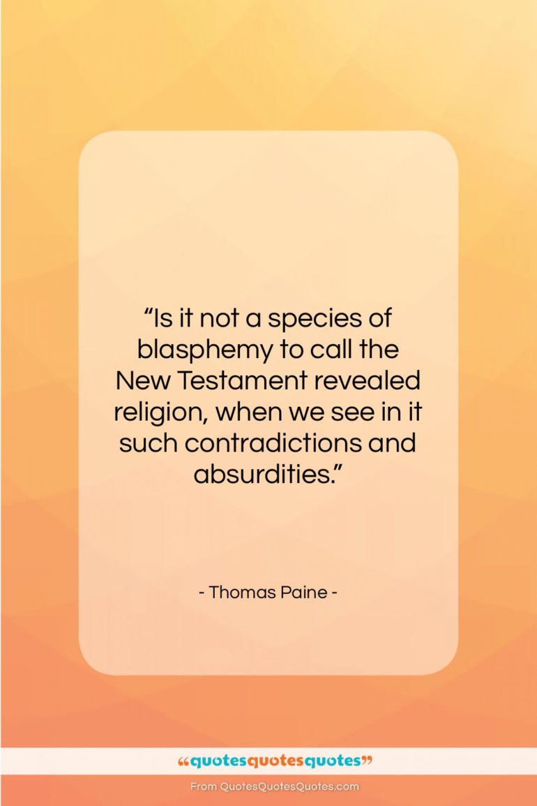 Thomas Paine quote: “Is it not a species of blasphemy…”- at QuotesQuotesQuotes.com