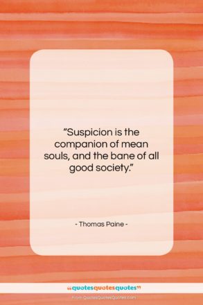 Thomas Paine quote: “Suspicion is the companion of mean souls,…”- at QuotesQuotesQuotes.com