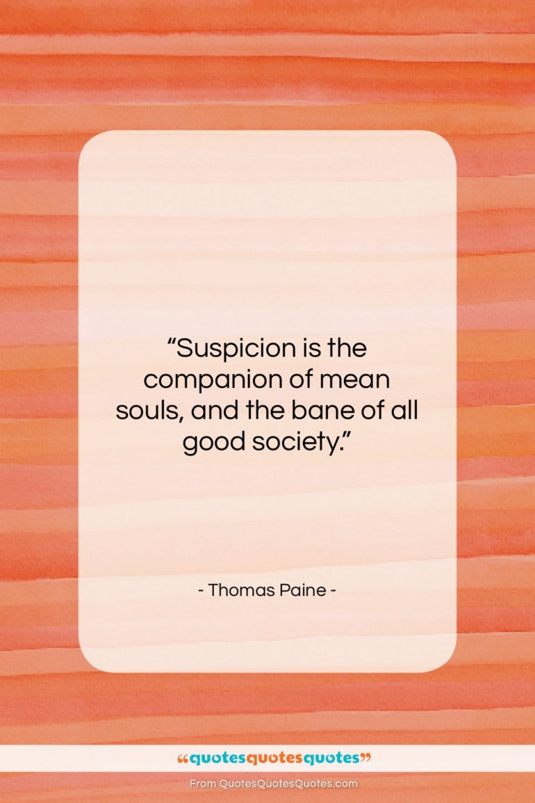 Thomas Paine quote: “Suspicion is the companion of mean souls,…”- at QuotesQuotesQuotes.com