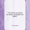 Thomas Paine quote: “That which we obtain too easily, we…”- at QuotesQuotesQuotes.com