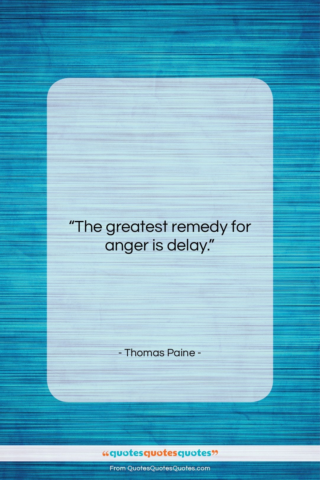 Thomas Paine quote: “The greatest remedy for anger is…”- at QuotesQuotesQuotes.com