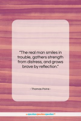 Thomas Paine quote: “The real man smiles in trouble, gathers…”- at QuotesQuotesQuotes.com