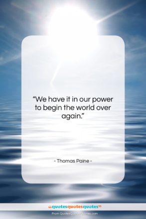 Thomas Paine quote: “We have it in our power to…”- at QuotesQuotesQuotes.com