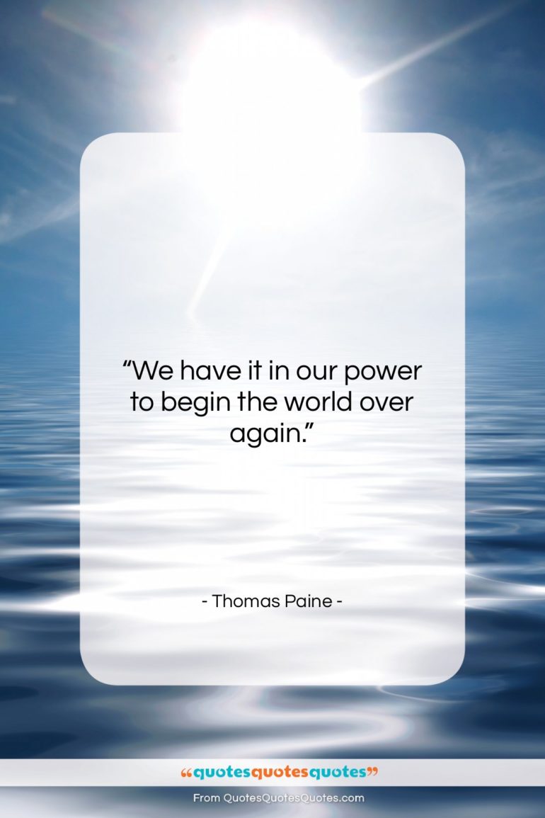 Thomas Paine quote: “We have it in our power to…”- at QuotesQuotesQuotes.com