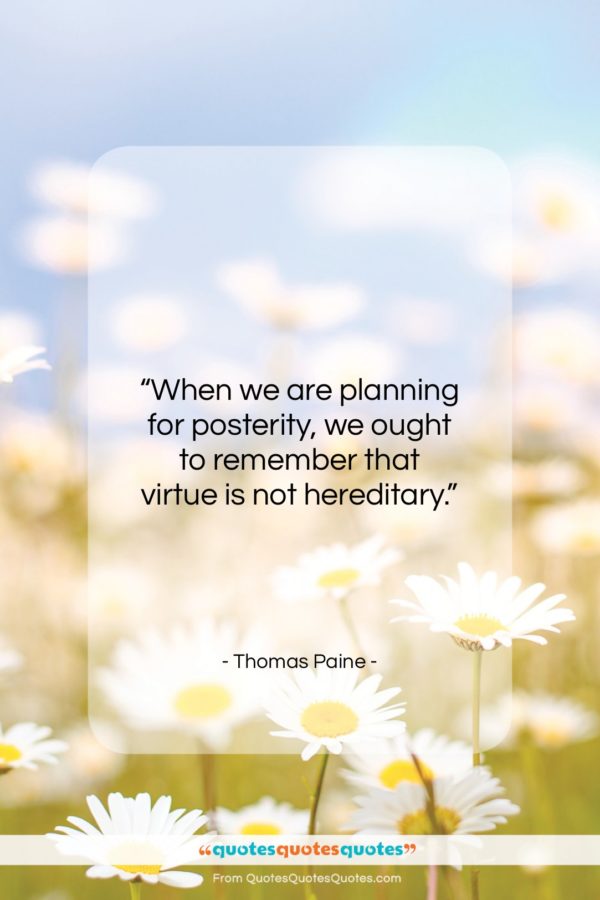 Thomas Paine quote: “When we are planning for posterity, we…”- at QuotesQuotesQuotes.com