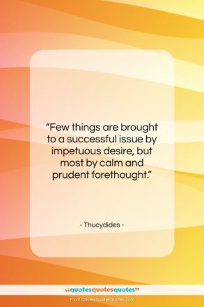 Thucydides quote: “Few things are brought to a successful…”- at QuotesQuotesQuotes.com