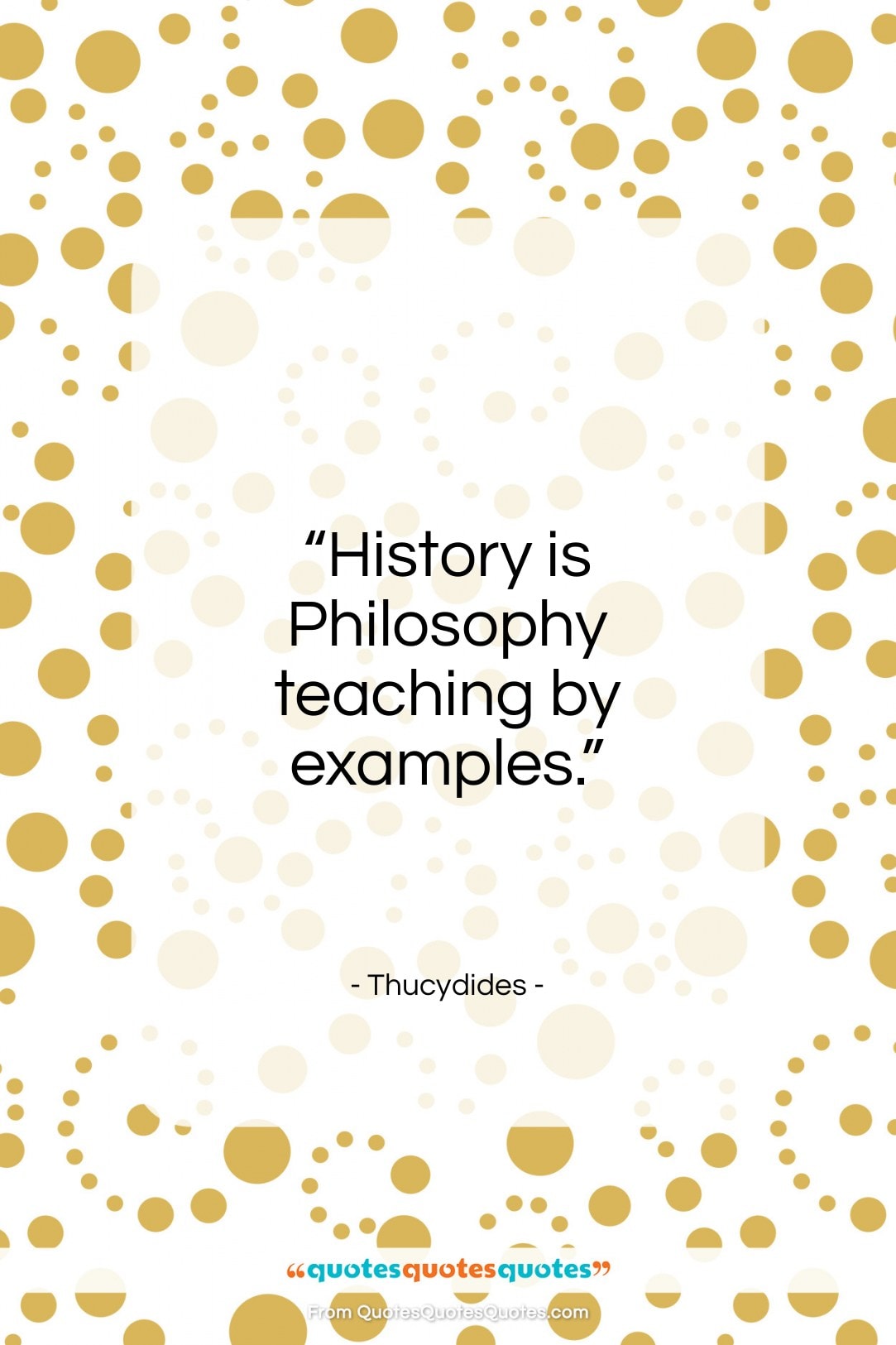 Thucydides quote: “History is philosophy teaching by examples.”- at QuotesQuotesQuotes.com