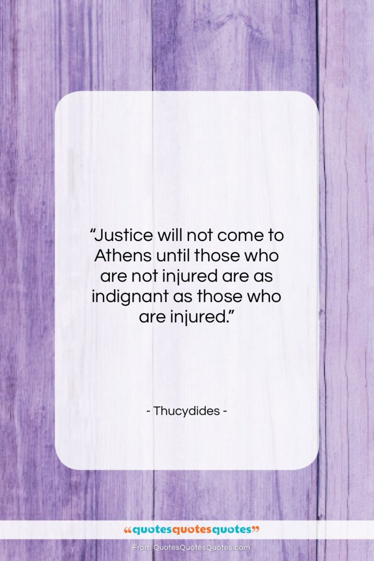 Thucydides quote: “Justice will not come to Athens until…”- at QuotesQuotesQuotes.com