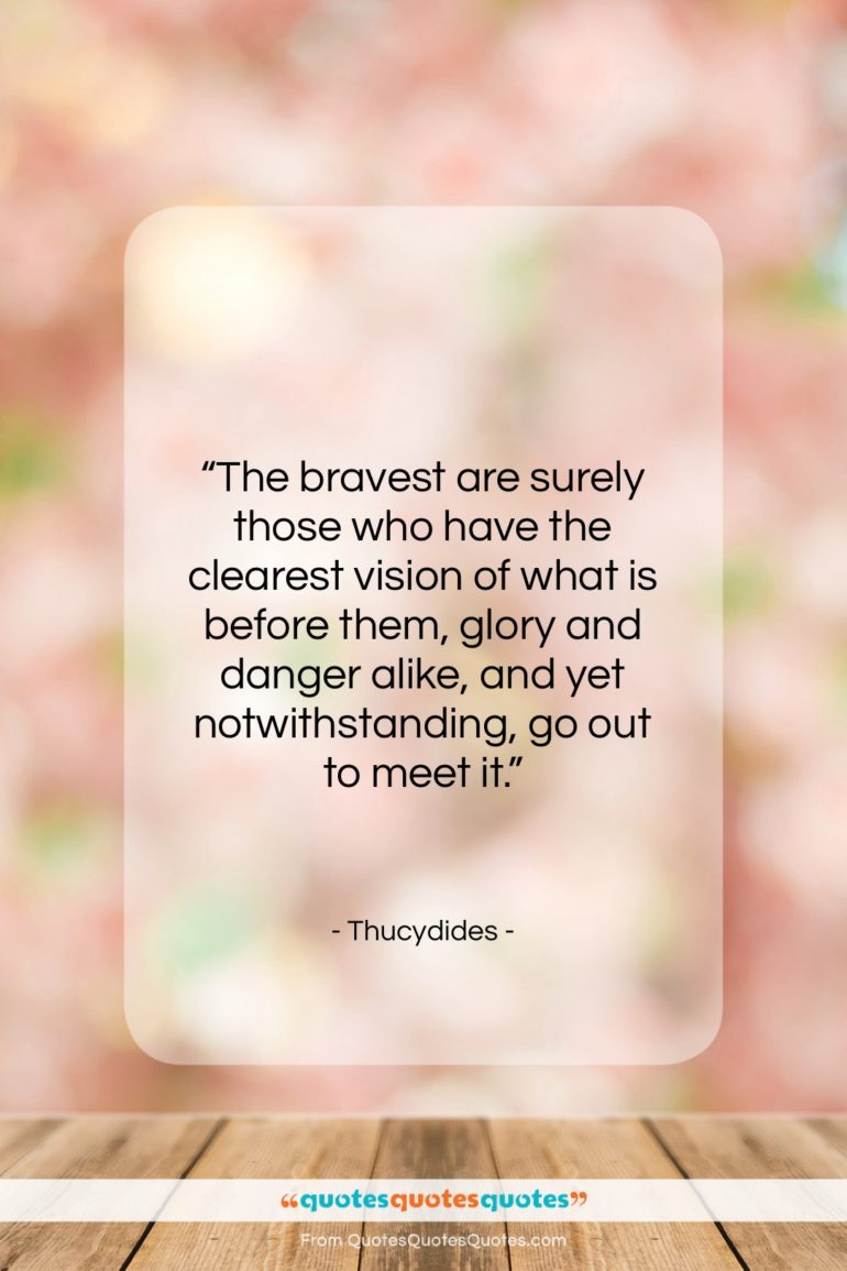 Thucydides quote: “The bravest are surely those who have…”- at QuotesQuotesQuotes.com
