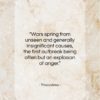 Thucydides quote: “Wars spring from unseen and generally insignificant…”- at QuotesQuotesQuotes.com