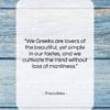 Thucydides quote: “We Greeks are lovers of the beautiful,…”- at QuotesQuotesQuotes.com