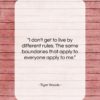 Tiger Woods quote: “I don’t get to live by different…”- at QuotesQuotesQuotes.com