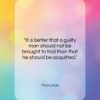 Titus Livius quote: “It is better that a guilty man…”- at QuotesQuotesQuotes.com