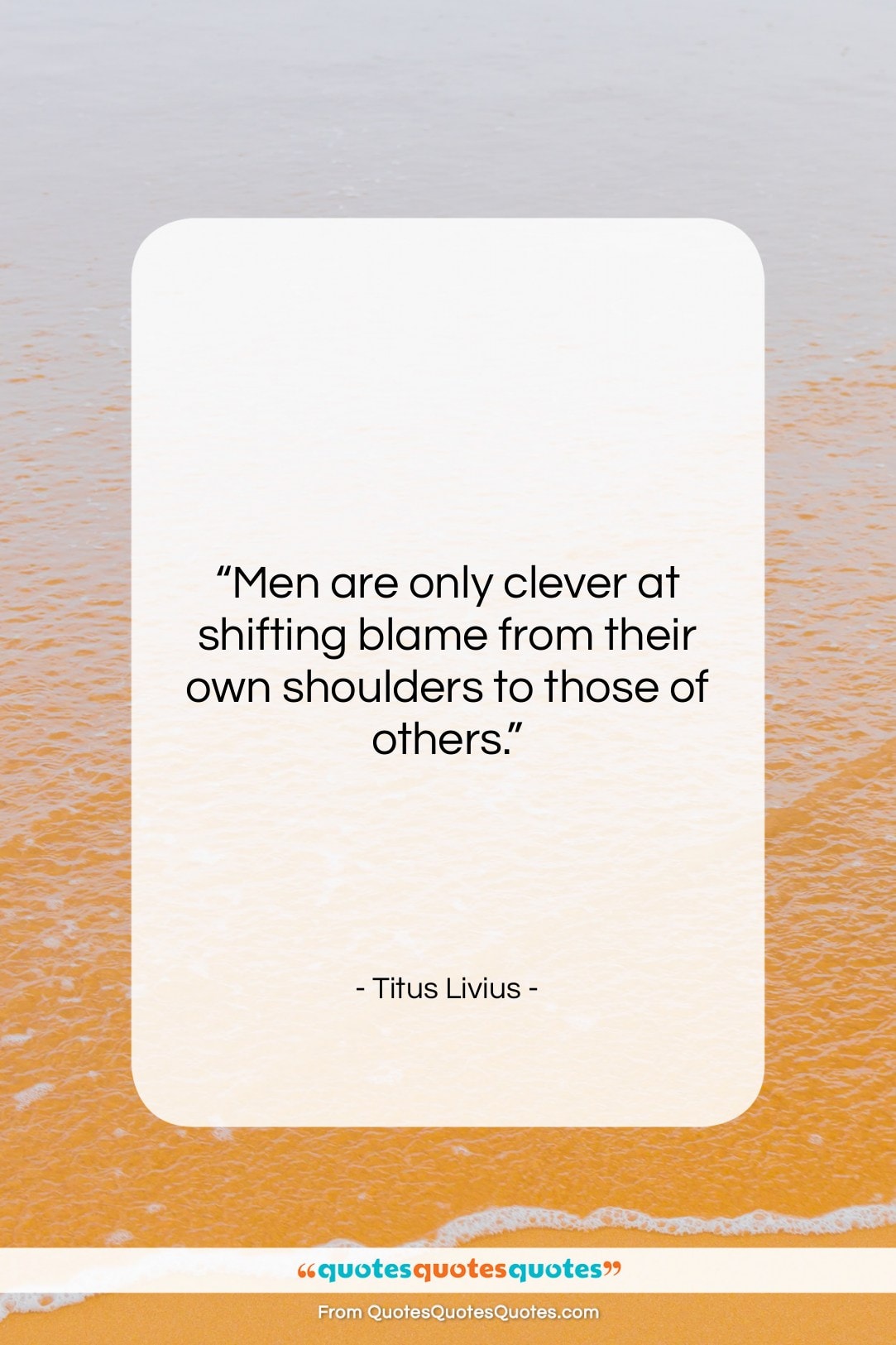 Titus Livius quote: “Men are only clever at shifting blame…”- at QuotesQuotesQuotes.com