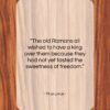 Titus Livius quote: “The old Romans all wished to have…”- at QuotesQuotesQuotes.com