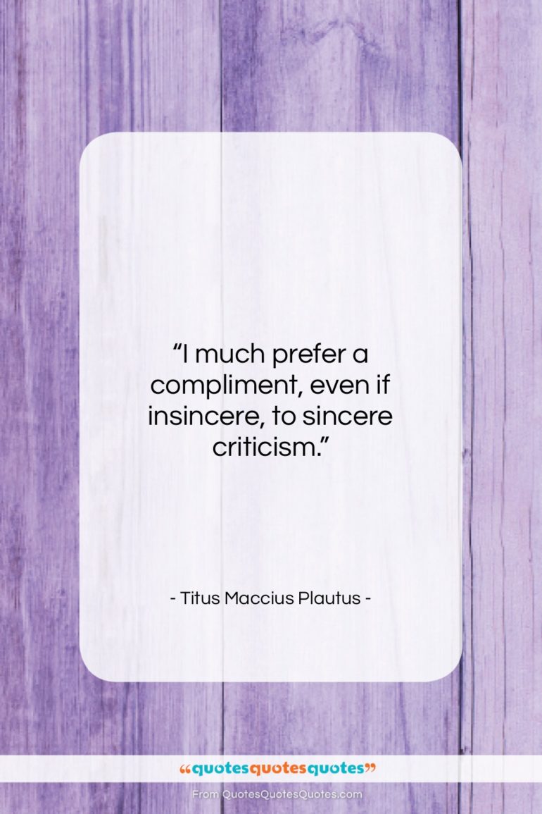 Titus Maccius Plautus quote: “I much prefer a compliment, even if…”- at QuotesQuotesQuotes.com