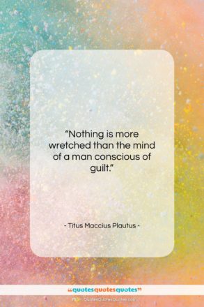 Titus Maccius Plautus quote: “Nothing is more wretched than the mind…”- at QuotesQuotesQuotes.com