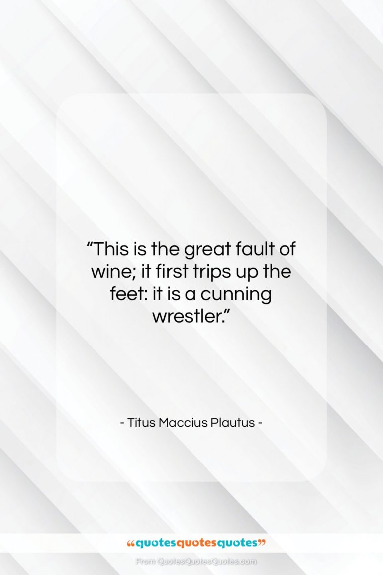 Titus Maccius Plautus quote: “This is the great fault of wine;…”- at QuotesQuotesQuotes.com