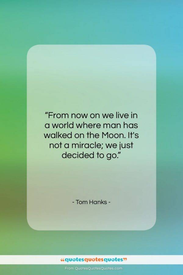 Tom Hanks quote: “From now on we live in a…”- at QuotesQuotesQuotes.com