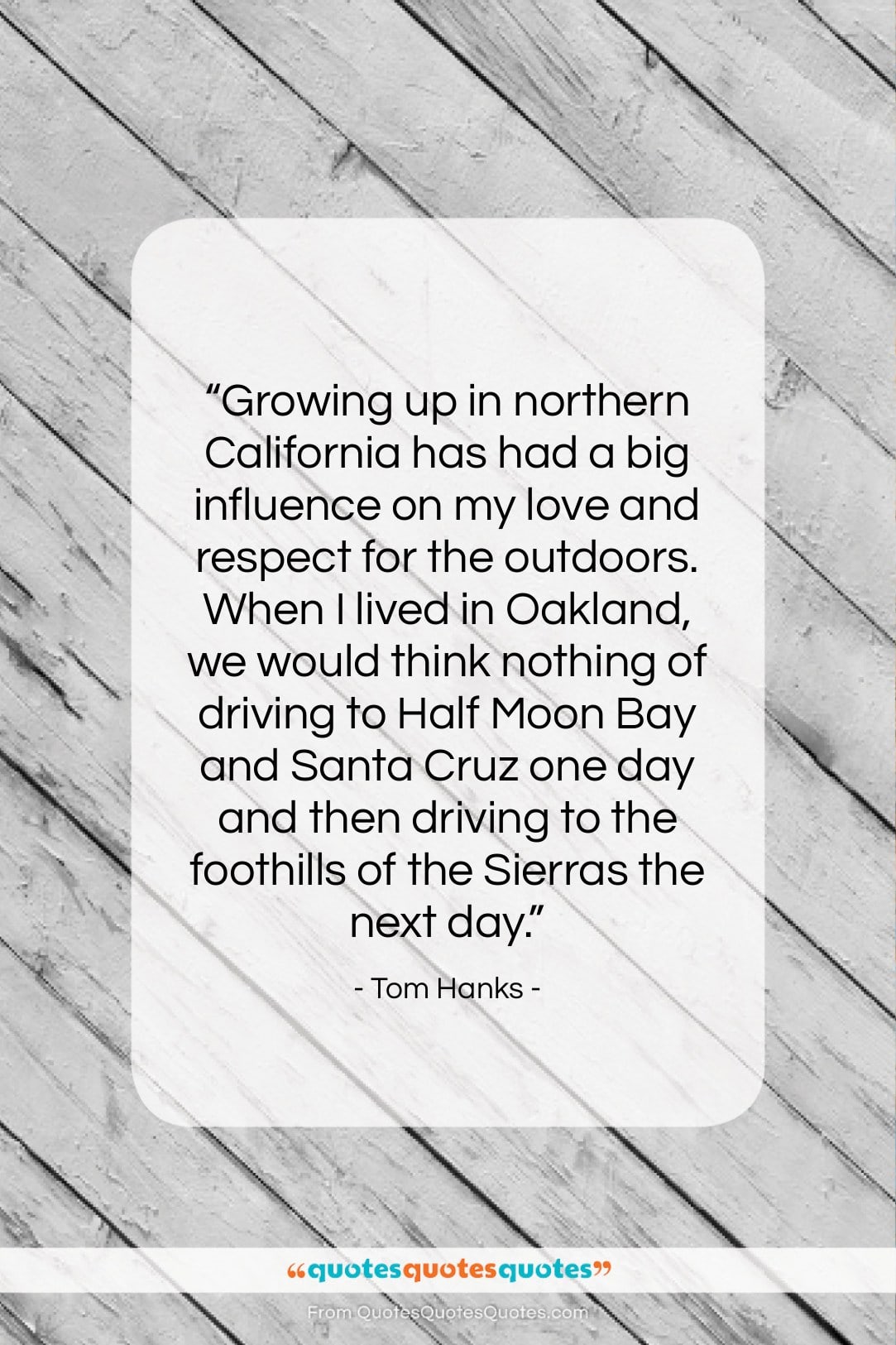 Tom Hanks quote: “Growing up in northern California has had…”- at QuotesQuotesQuotes.com