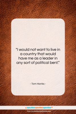 Tom Hanks quote: “I would not want to live in…”- at QuotesQuotesQuotes.com