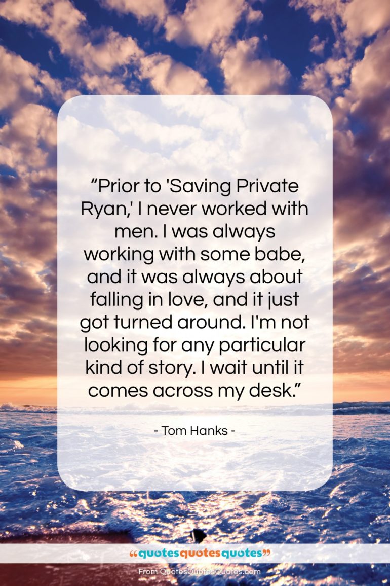 Tom Hanks quote: “Prior to ‘Saving Private Ryan,’ I never…”- at QuotesQuotesQuotes.com
