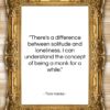 Tom Hanks quote: “There’s a difference between solitude and loneliness….”- at QuotesQuotesQuotes.com