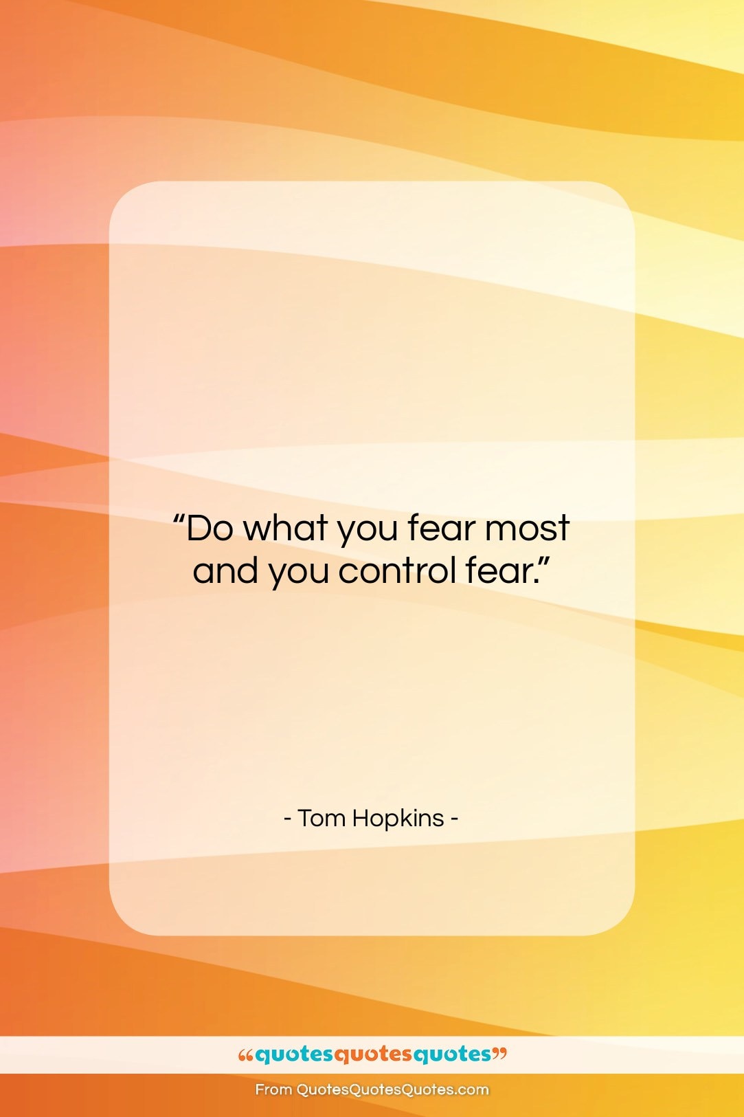Tom Hopkins quote: “Do what you fear most and you…”- at QuotesQuotesQuotes.com