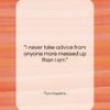 Tom Hopkins quote: “I never take advice from anyone more…”- at QuotesQuotesQuotes.com