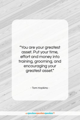 Tom Hopkins quote: “You are your greatest asset. Put your…”- at QuotesQuotesQuotes.com