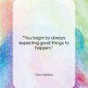 Tom Hopkins quote: “You begin by always expecting good things…”- at QuotesQuotesQuotes.com