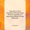 Tom Robbins quote: “Equality is not in regarding different things…”- at QuotesQuotesQuotes.com