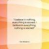 Tom Robbins quote: “I believe in nothing, everything is sacred….”- at QuotesQuotesQuotes.com