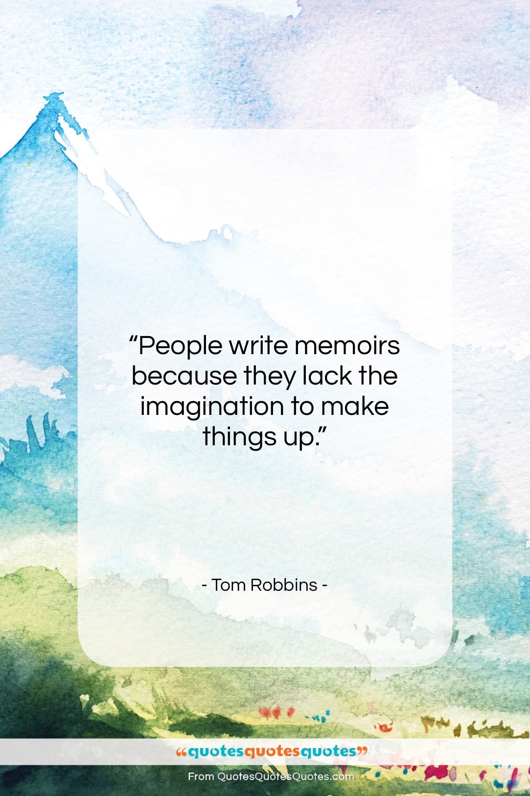 Tom Robbins quote: “People write memoirs because they lack the…”- at QuotesQuotesQuotes.com