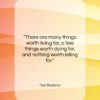 Tom Robbins quote: “There are many things worth living for,…”- at QuotesQuotesQuotes.com