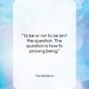 Tom Robbins quote: “To be or not to be isn’t…”- at QuotesQuotesQuotes.com