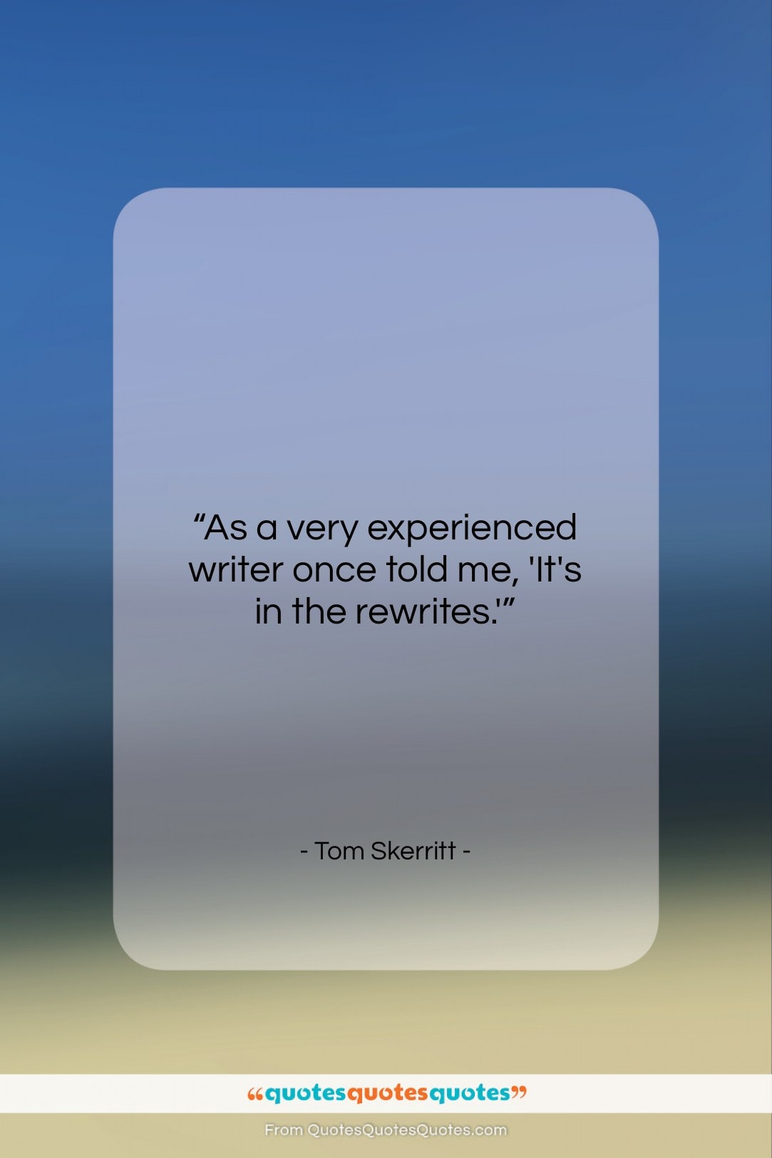 Tom Skerritt quote: “As a very experienced writer once told…”- at QuotesQuotesQuotes.com