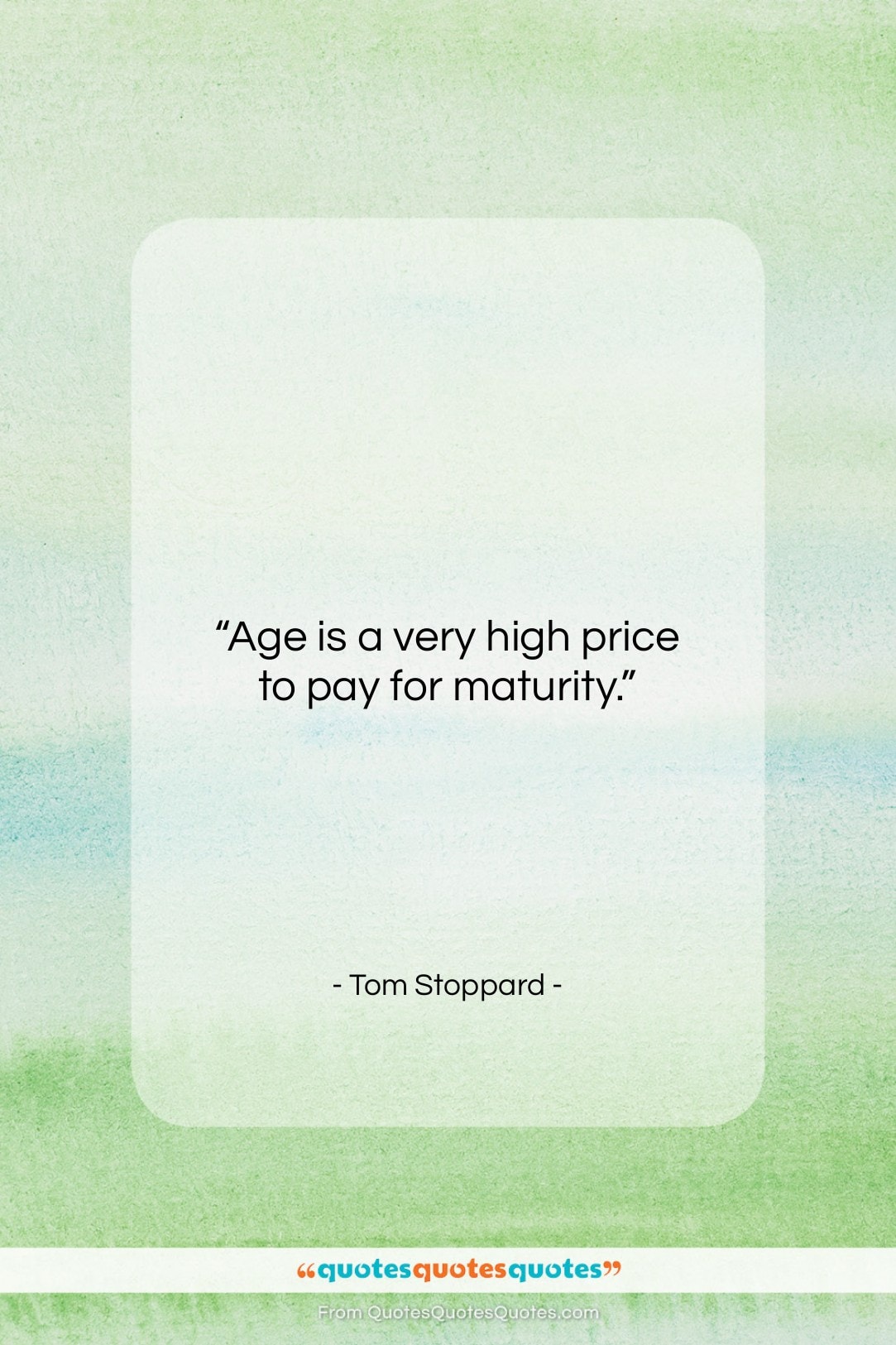 Tom Stoppard quote: “Age is a very high price to…”- at QuotesQuotesQuotes.com