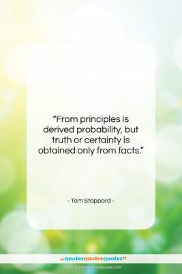 Tom Stoppard quote: “From principles is derived probability, but truth…”- at QuotesQuotesQuotes.com