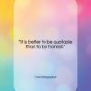 Tom Stoppard quote: “It is better to be quotable than…”- at QuotesQuotesQuotes.com