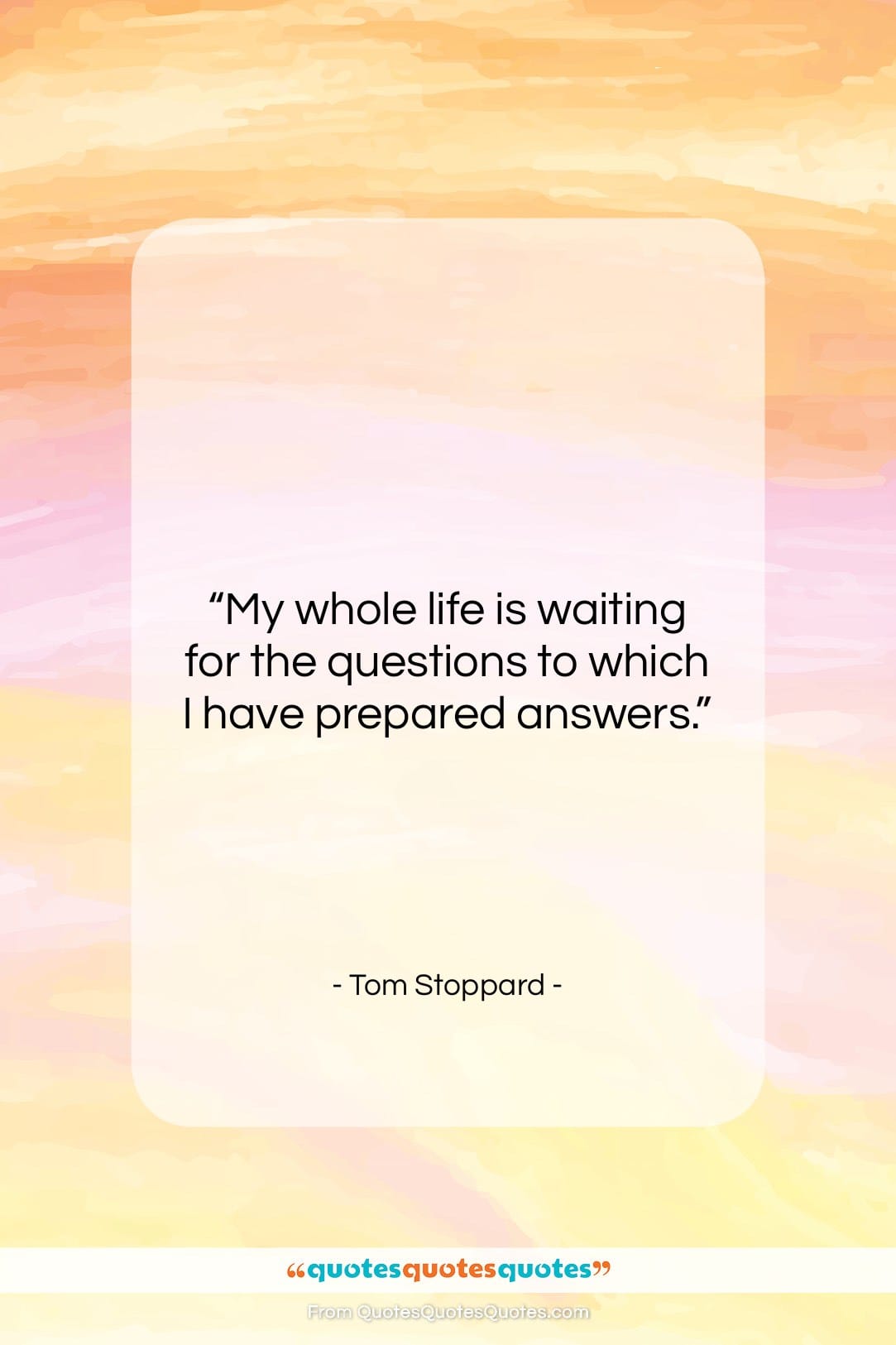Tom Stoppard quote: “My whole life is waiting for the…”- at QuotesQuotesQuotes.com