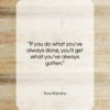 Tony Robbins quote: “If you do what you’ve always done,…”- at QuotesQuotesQuotes.com