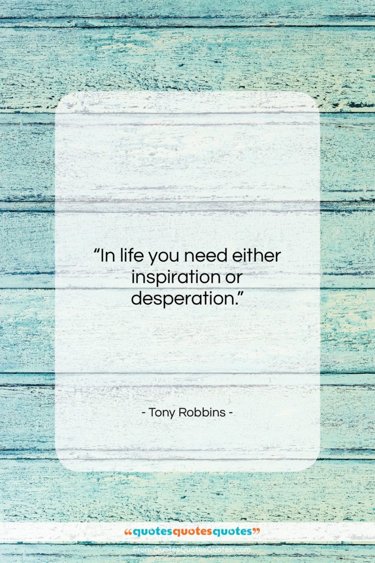 Tony Robbins quote: “In life you need either inspiration or…”- at QuotesQuotesQuotes.com