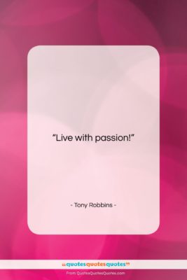 Tony Robbins quote: “Live with passion!…”- at QuotesQuotesQuotes.com