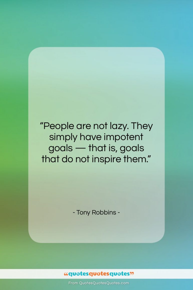 Tony Robbins quote: “People are not lazy. They simply have…”- at QuotesQuotesQuotes.com