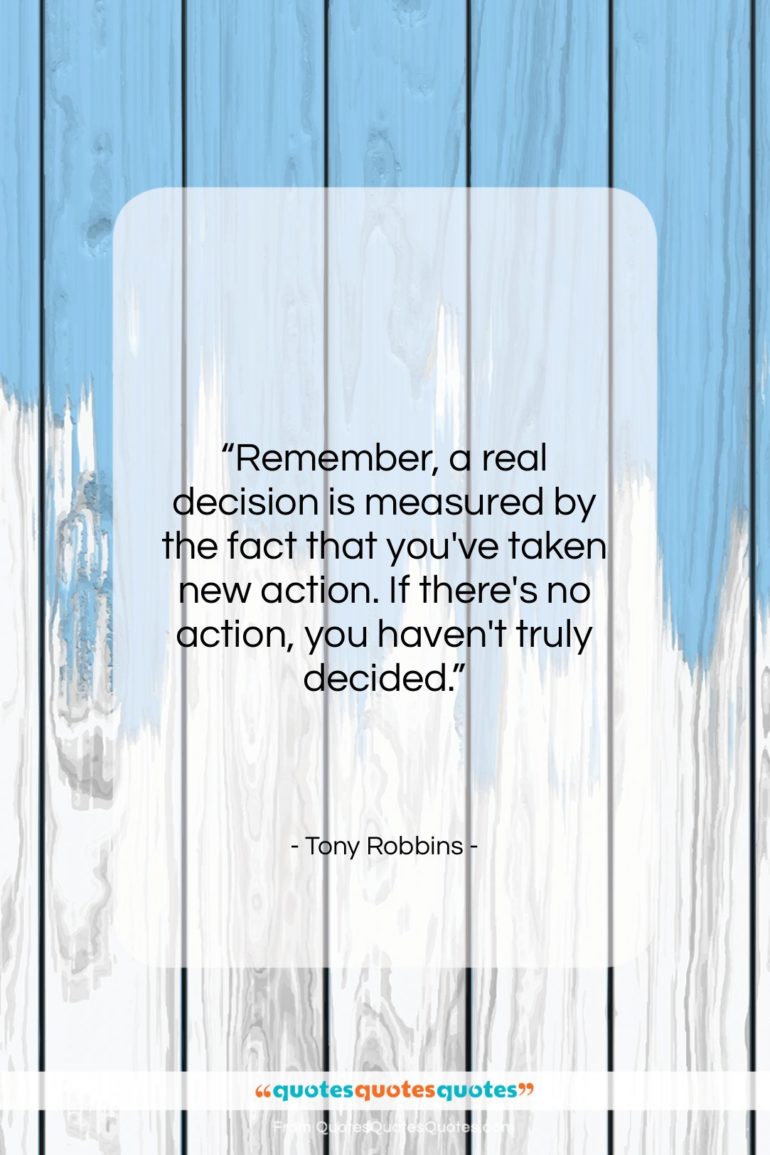 Tony Robbins quote: “Remember, a real decision is measured by…”- at QuotesQuotesQuotes.com